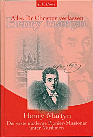 Henry Martyn - Alles für Christus verlassen